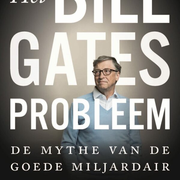 Recensie van ‘Het probleem Bill Gates - De mythe van de goede miljardair’ van Tim Schwab door Pieter Beens